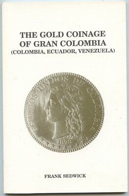 The Gold Coinage of Gran Colombia Colombia, Ecuador, Venezuela by Frank Sedwick